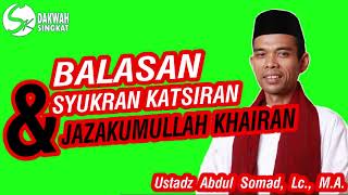 BALASAN SYUKRON DAN JAZAKALLAHU KHAIRAN - Ustadz Abdul Somad, Lc., M.A.