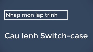 Nhập môn lập trình : Câu lệnh Switch-Case