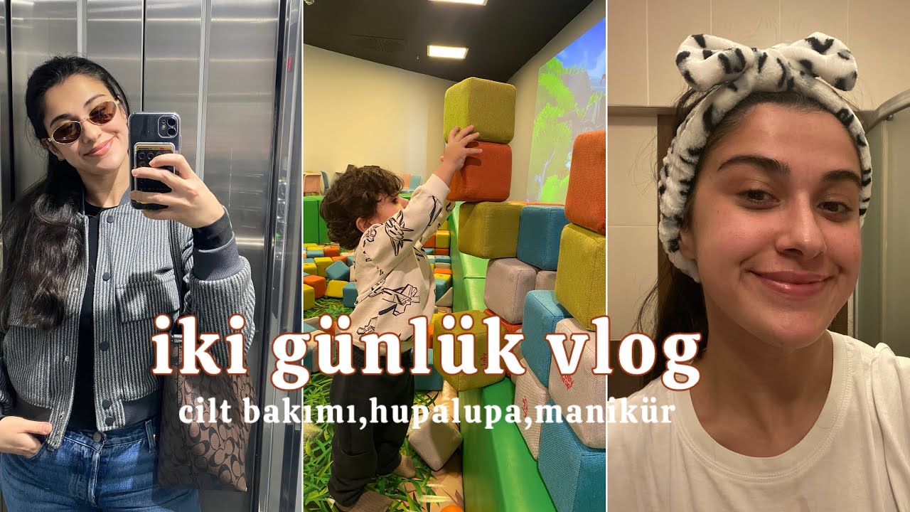 VLOG | ilk defa manikür yaptırdım , cilt bakımı , oyun alanı önerisi hupalupa | a day with me