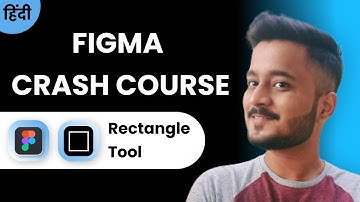 Everything About RECTANGLE Tool | Figma Crash Course | Hindi | #UIUXDesign