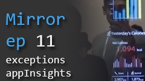 Smart Mirror ep 11 - Exceptions and Application Insights