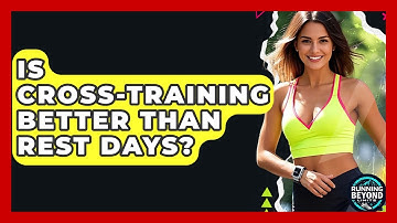 Is Cross-training Better Than Rest Days? - Running Beyond Limits