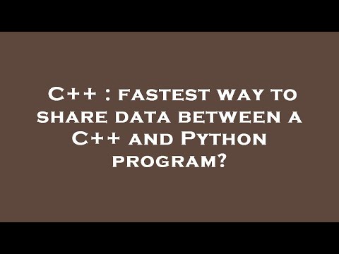 C++ : fastest way to share data between a C++ and Python program?