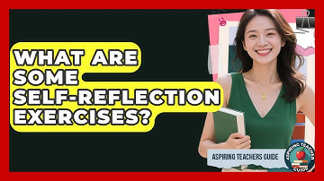 What Are Some Self-reflection Exercises? - Aspiring Teacher Guide