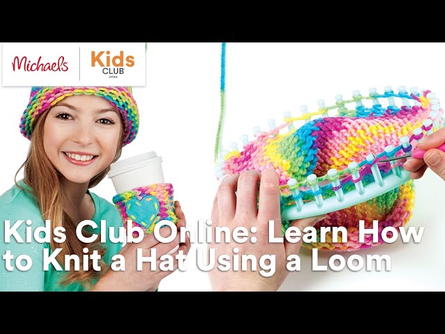 Kids Club Online: Learn How to Knit a Hat Using a Loom