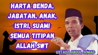 CERAMAH USTADZ ABDUL SOMAD || HARTA BENDA, JABATAN, ANAK, ISTRI, SUAMI SEMUA TITIPAN ALLAH