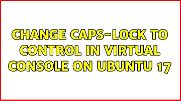Ubuntu: Change caps-lock to control in virtual console on Ubuntu 17