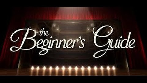 The Beginners Guide || Part 3 FINAL