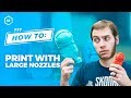How To: 3D Print with a Large Nozzle // 3D Printing Guide