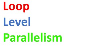 Loop Level Parallelism