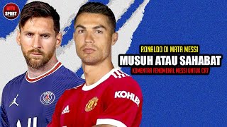 MUSUH ATAU SAHABAT.... Berikut 8 Komentar Fenomenal Messi Untuk Ronaldo