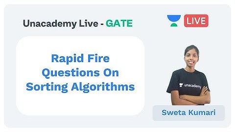 Rapid Fire Questions On Sorting Algorithms | Unacademy Live - GATE | CS & IT | Sweta Kumari