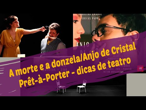 A Morte e a Donzela / Prêt-à-Porter / O anjo de cristal - dicas de teatro