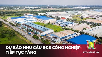 Dự báo nhu cầu BĐS công nghiệp tiếp tục tăng | Tin tức