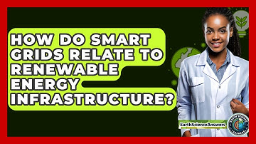 How Do Smart Grids Relate To Renewable Energy Infrastructure? - Earth Science Answers