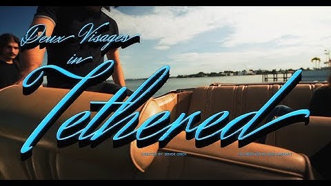 Deux Visages - Tethered (Official Music Video)