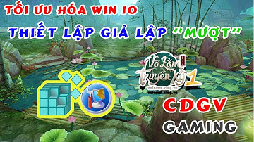 VLTK1 Mobile | Tối Ưu Hóa Win 10 & Cài Đặt Giả Lập "Mướt Rượt" | CDGV Gaming