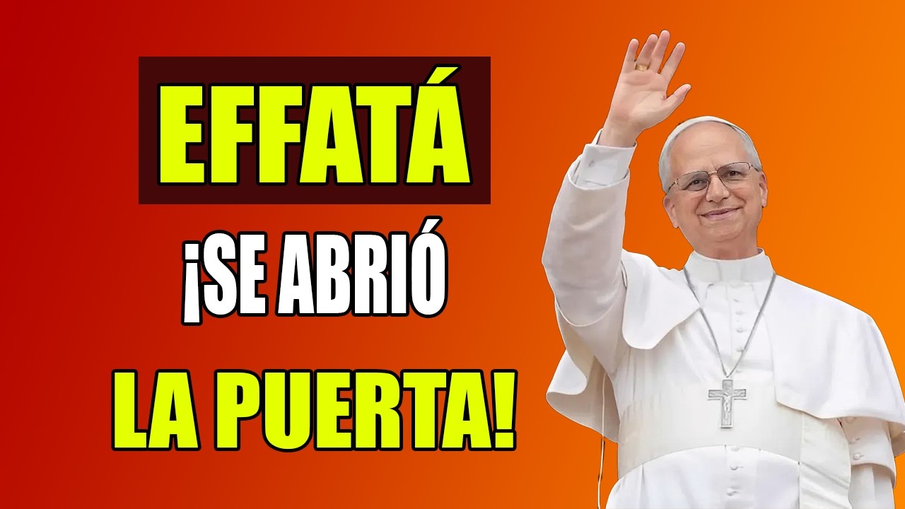 PAPA LEÓN XIV  | ORACIÓN PARA ABRIR PUERTAS DE MILAGROS  EFFATÁ Y SALMO 121