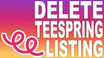 How To Delete A Listing On Teespring in 2023 (Quick And Easy)