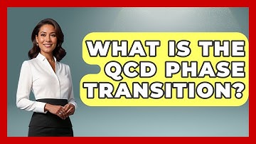 What Is The QCD Phase Transition? - Astronomy Made Simple