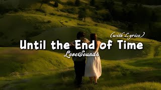 Until the End of Time - Heartfelt Romantic Love Song | Lyric Video