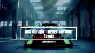 HGS Güngör - DEGET BAYBURT Remix ( Lokman Karaca )