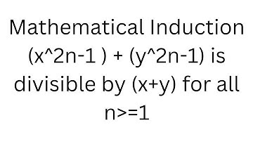 Mathematical Induction x^2n-1 + y^2n-1 is dvisible by x+y for all n greater than or equal to 1