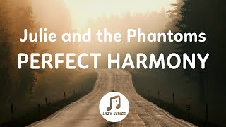 Julie and the Phantoms - Perfect Harmony (Lyrics) From Julie and the Phantoms Season 1