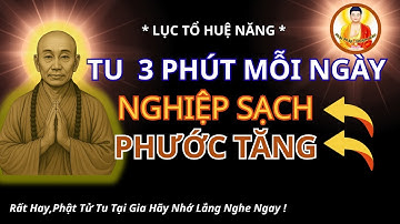 LỤC TỔ HUỆ NĂNG Dạy: Tu 3 Phút Mỗi Ngày: Nghiệp Sạch, Tăng Phước – Dù Bận Vẫn Tu Được