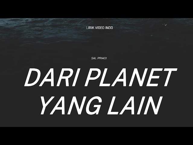 SAL PRIADi - DARI PLANET LAIN | LIRIK LAGU TRENDING 2024 class=
