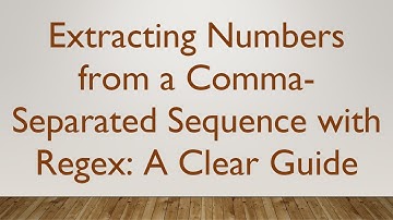 Extracting Numbers from a Comma-Separated Sequence with Regex: A Clear Guide