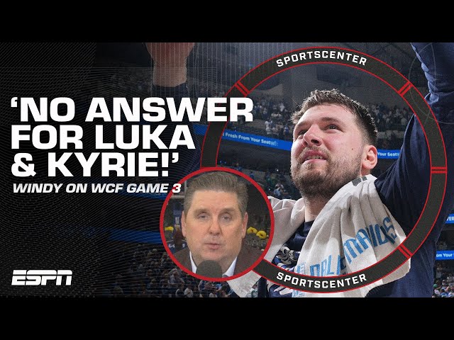 Windy on WCF Game 3 🗣️ 'There's NO ANSWER for Luka Doncic & Kyrie Irving!' | SportsCenter class=