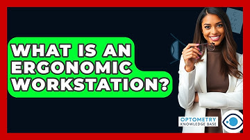 What Is An Ergonomic Workstation? - Optometry Knowledge Base