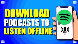 How To Download Podcasts On Spotify To Listen Offline (Quick & Easy)
