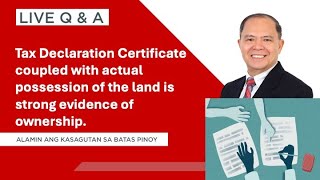 LIVE Q&A PLUS: Tax Declaration Certificate is strong evidence of claim of ownership