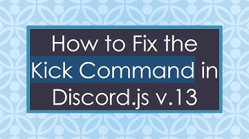 How to Fix the Kick Command in Discord.js v.13