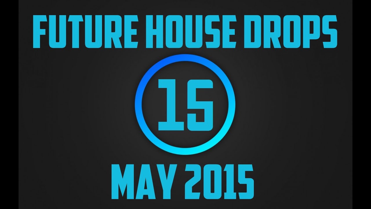 Top 15 Future House Drops #2 (May 2015)