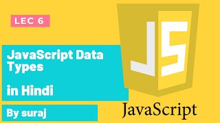 LEC 6 JavaScript Data Types Tutorial in Hindi