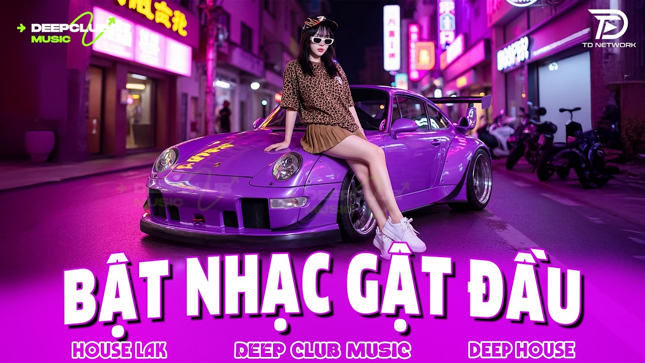 BẬT NHẠC GẬT ĐẦU 🔊 MIXTAPE VIET DEEP 2026 - SET NHẠC TỦ HOUSE LAK & DEEP HOUSE CHILL 8X9X CỰC CĂNG