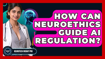How Can Neuroethics Guide AI Regulation? - Neurotech Insight Pro