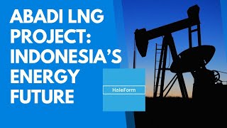 Abadi LNG Onshore Plant FEED Commences with Dual Contractors | EPC News by HaleForm | Episode 3
