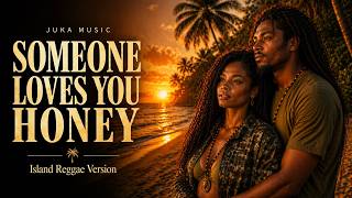 Someone Loves You Honey – Island Reggae Version | JUKA MUSIC