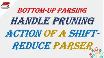 Action of a shift-reduce parser & Handle Pruning