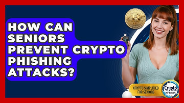 How Can Seniors Prevent Crypto Phishing Attacks? - Crypto Simplified for Seniors