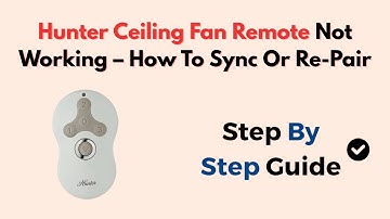Hunter Ceiling Fan Remote Not Working – How To Sync Or Re-Pair