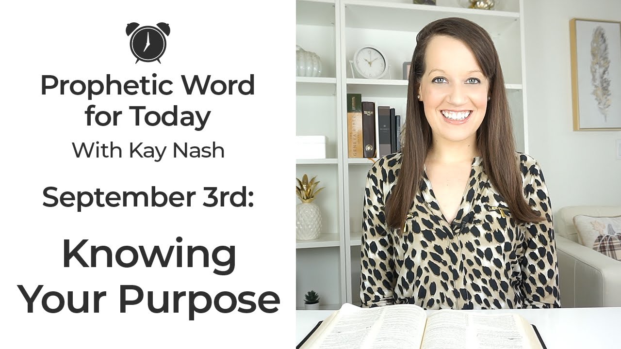 Prophetic Word for Today- Knowing Purpose ( Sept 3)