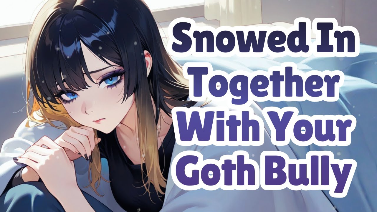 Snowed In Together With Your Goth Bully [F4M] [ASMR]