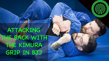 BJJ Attacking the Back with the Kimura Grip Tutorial