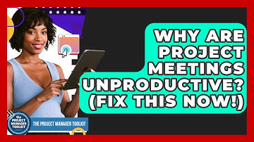 Why Are Project Meetings Unproductive? (Fix This Now!) - The Project Manager Toolkit