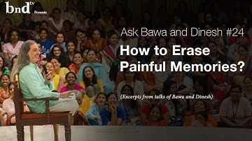 How to Erase Painful Memories : Ask Bawa and Dinesh #24